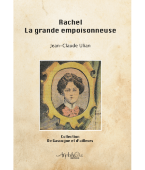 Couverture du livre Rachel la grande empoisonneuse de Jean-Claude Ulian - Éditions Arphilvolis
